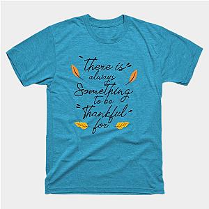 There is Always Something to be Thankful For T-Shirt TP1201