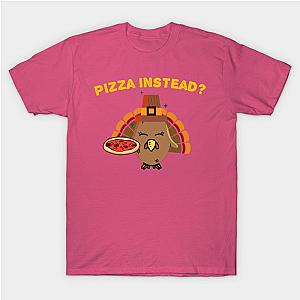 Turkey Lets have Pizza instead Funny Thanksgiving Gifts T-Shirt TP1201