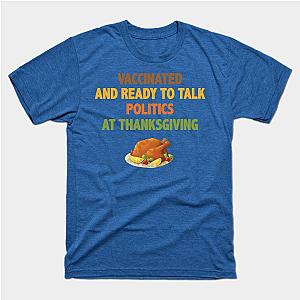 Vaccinated And Ready To Talk Politics At Thanksgiving T-Shirt TP1201