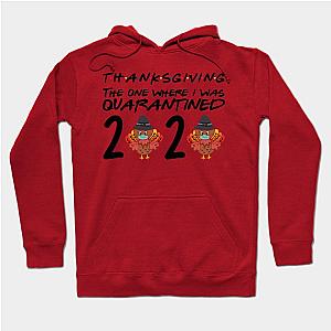 ThanksGiving Day 2020 The One Where I Was Quarantined Hoodie TP1701