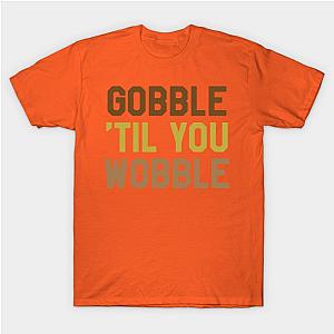 Thanksgiving Day - Gobble Til You Wobble T-Shirt TP1201