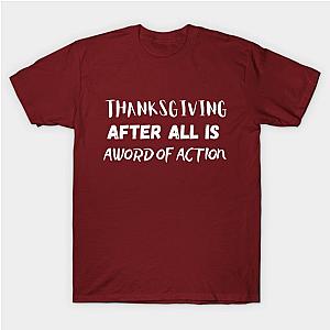 Thanksgiving After All Is A Word Of Action T-Shirt TP1201