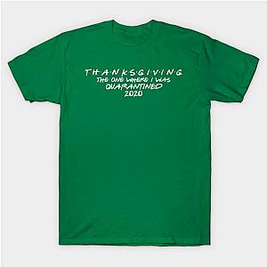 Thanksgiving 2020 - The One Where I Was Quarantined - Quarantine T-Shirt TP1201