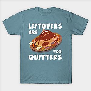 Thanksgiving Leftovers are for Quitters T-Shirt TP1201