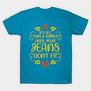 Thanksgiving It's All Fun &amp; Games Jeans Don't Fit T-Shirt TP1201