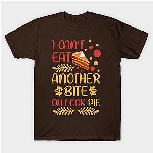 Thanksgiving I Can't Eat Another Bite Oh Look Pie T-Shirt TP1201