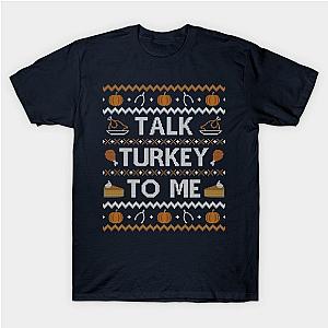 Talk Turkey To Me, Ugly Thanksgiving Sweater T-Shirt TP1201