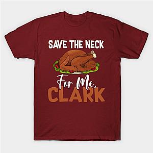 Save The Neck For Me, Clark Thanksgiving - Turkey Meat Lover T-Shirt TP1201