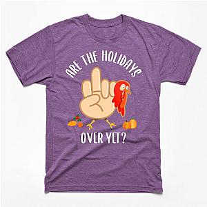 Rude Thanksgiving Turkey Giving Finger Holidays Over Yet T-Shirt TP1201