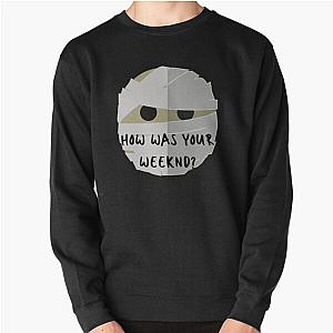 The Weeknd Sweatshirts - How was your Weeknd?  Why? Pullover Sweatshirt RB3006