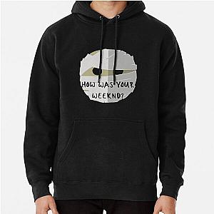 The Weeknd Hoodies - How was your Weeknd?  Why? Pullover Hoodie RB3006