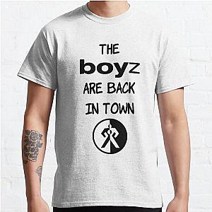 The Boyz are back in town Classic T-Shirt