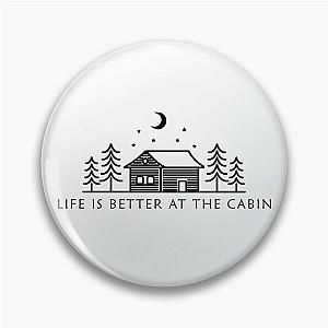 Life Is Better At The Cabin Pin