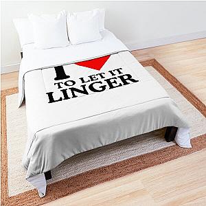 LET IT LINGER SHIRT, I love to let it linger by the cranberries Comforter