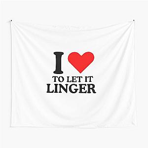 LET IT LINGER SHIRT, I love to let it linger by the cranberries Tapestry