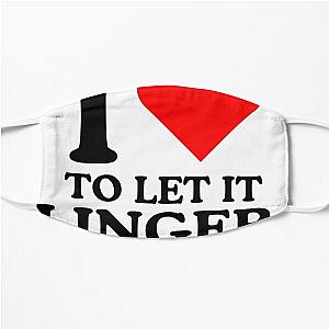 LET IT LINGER SHIRT, I love to let it linger by the cranberries Flat Mask