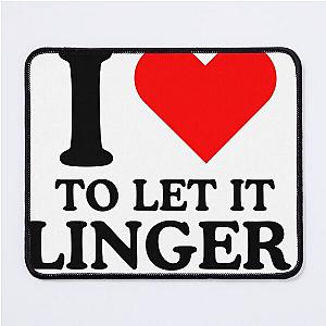 LET IT LINGER SHIRT, I love to let it linger by the cranberries Mouse Pad