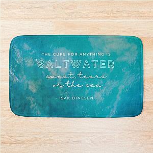 The Cure to Anything is Saltwater- Sweat, Tears, or the Sea - Isak Dinesen Bath Mat