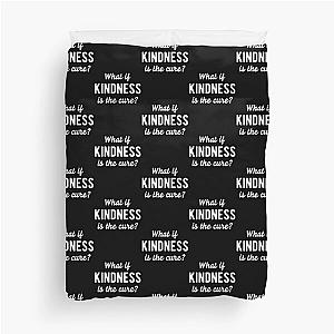 What If Kindness Is The Cure #1|Perfect Gift Duvet Cover