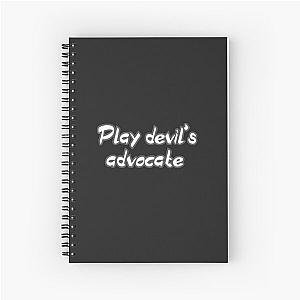 Play devil's advocate  Spiral Notebook