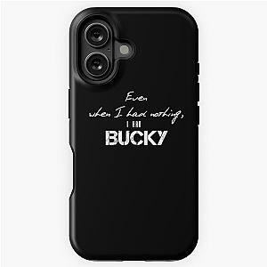 Even when I had nothing I had Bucky iPhone Tough Case