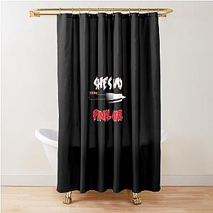 Shes my Final Girl  Shower Curtain