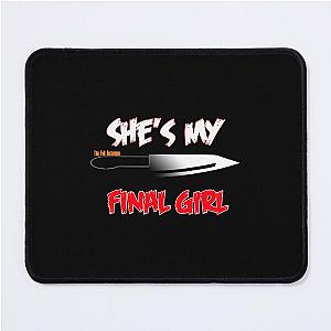 Shes my Final Girl  Mouse Pad