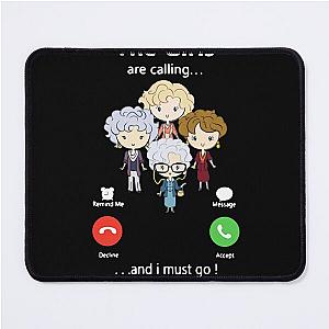 The Golden Girl are Calling and I Must Go Shirt Mouse Pad