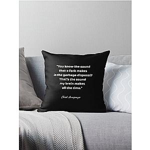 You know the sound a fork makes in the garbage disposal? That's the sound my brain makes all the time - Chidi Anagonye, The Good Place Throw Pillow