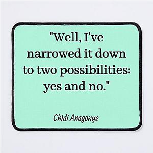 Well, I've narrowed it down to yes or no. - Chidi Anagonye, The Good Place Mouse Pad