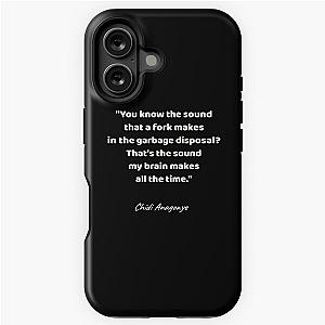 You know the sound a fork makes in a garbage disposal? That's the sound my brain makes all the time. - Chidi Anagonye, The Good Place iPhone Tough Case.