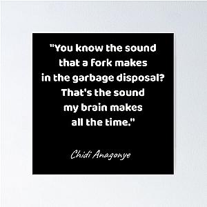 You know the sound that fork makes in garbage disposal that's the sound my brain makes all the time by Chidi Anagonye The Good Place Poster
