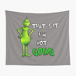 That's It, I'm Not Going - Grinch-Inspired Design  Tapestry