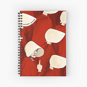 A handmaids tale. Sorry, not sorry! Spiral Notebook