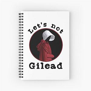 Handmaids Tale Let-s Not Gilead    Spiral Notebook