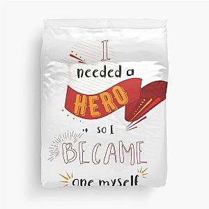 I needed a hero, so I became one myself Duvet Cover