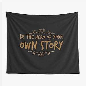 Be the hero of your own story  Tapestry