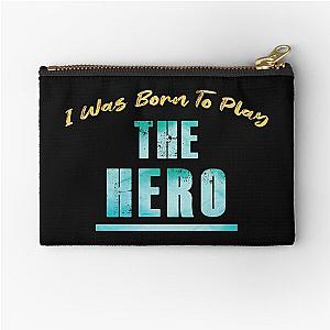 I Was Born to Play the Hero Zipper Pouch