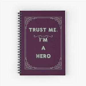 TRUST ME. I'M A HERO Spiral Notebook