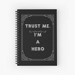 TRUST ME. I'M A HERO Spiral Notebook