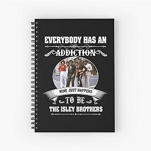 Everybody has an addiction, my just happens to be The Isley Brothers Spiral Notebook
