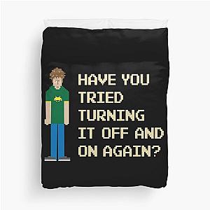 Have You Tried Turning it On Again Funny IT Crowd Geek Duvet Cover