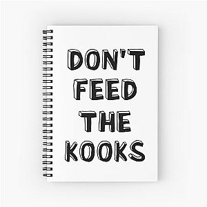 Don't Feed the Kooks Spiral Notebook