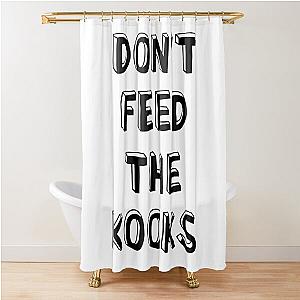 Don't Feed the Kook Shower Curtain