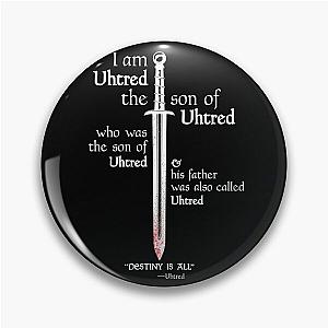 The Last Kingdom - Uhtred - DESTINY IS ALL - Dark Soul Edition Pin