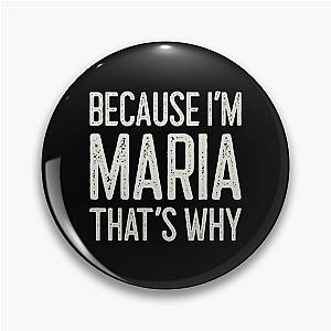 Because I’m Maria That’s Why Funny Personalized Name Pin