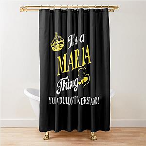 Its MARIA Thing You Wouldnt Understand Shower Curtain