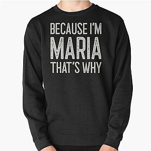 Because I’m Maria That’s Why Funny Personalized Name Pullover Sweatshirt