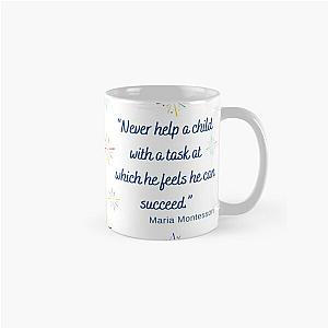 NEVER HELP A CHILD  WITH A TASK AT WHICH HE FEELS, MARIA MONTESSORI, Quotes By Famous People Classic Mug