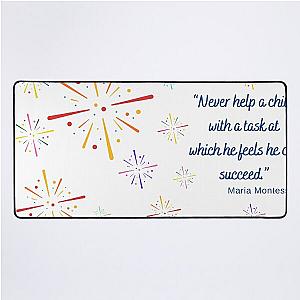 NEVER HELP A CHILD  WITH A TASK AT WHICH HE FEELS, MARIA MONTESSORI, Quotes By Famous People Desk Mat